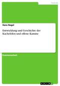 Nagel |  Entwicklung und Geschichte der Kachelöfen und offene Kamine | eBook | Sack Fachmedien