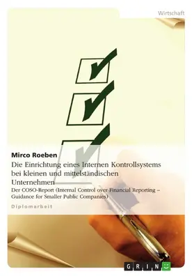Roeben | Die Einrichtung eines Internen Kontrollsystems bei kleinen und mittelständischen Unternehmen am Beispiel des COSO-Reports (Internal Control over Financial Reporting - Guidance for Smaller Public Companies) | E-Book | www.sack.de