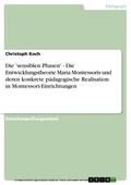 Koch |  Die 'sensiblen Phasen' - Die Entwicklungstheorie Maria Montessoris und deren konkrete pädagogische Realisation in Montessori-Einrichtungen | eBook | Sack Fachmedien