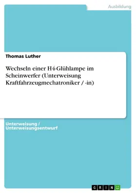 Luther |  Wechseln einer H4-Glühlampe im Scheinwerfer (Unterweisung Kraftfahrzeugmechatroniker / -in) | eBook | Sack Fachmedien