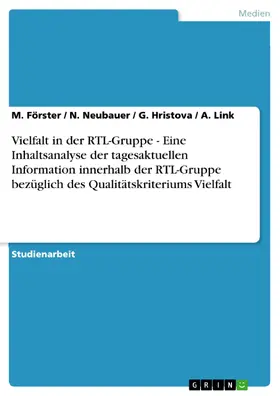 Förster / Neubauer / Hristova |  Vielfalt in der RTL-Gruppe - Eine Inhaltsanalyse der tagesaktuellen Information innerhalb der RTL-Gruppe bezüglich des Qualitätskriteriums Vielfalt | eBook | Sack Fachmedien