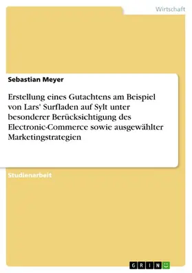 Meyer |  Erstellung eines Gutachtens am Beispiel von Lars' Surfladen auf Sylt unter besonderer Berücksichtigung des Electronic-Commerce sowie ausgewählter Marketingstrategien | eBook | Sack Fachmedien