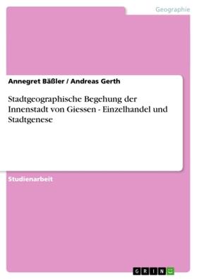 Gerth / Bäßler |  Stadtgeographische Begehung der Innenstadt von Giessen - Einzelhandel und Stadtgenese | Buch |  Sack Fachmedien