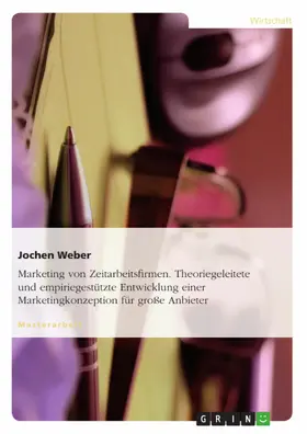Weber |  Marketing von Zeitarbeitsfirmen - eine theoriegeleitete und empiriegestützte Entwicklung einer Marketingkonzeption für große Anbieter | eBook | Sack Fachmedien