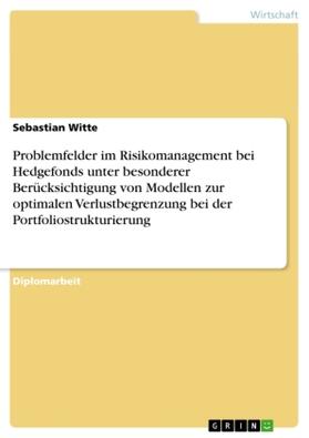 Witte |  Problemfelder im Risikomanagement bei Hedgefonds unter besonderer Berücksichtigung von Modellen zur optimalen Verlustbegrenzung bei der Portfoliostrukturierung | Buch |  Sack Fachmedien