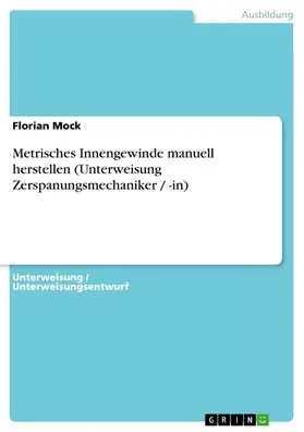 Mock |  Metrisches Innengewinde manuell herstellen (Unterweisung Zerspanungsmechaniker / -in) | eBook | Sack Fachmedien