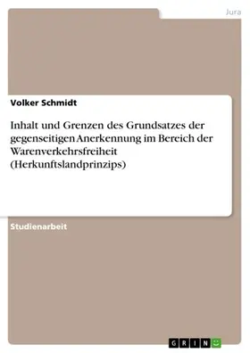 Schmidt |  Inhalt und Grenzen des Grundsatzes der gegenseitigen Anerkennung im Bereich der Warenverkehrsfreiheit (Herkunftslandprinzips) | eBook | Sack Fachmedien