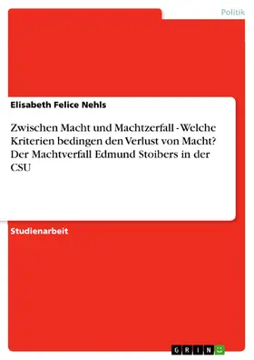 Nehls |  Zwischen Macht und Machtzerfall - Welche Kriterien bedingen den Verlust von Macht? Der Machtverfall Edmund Stoibers in der CSU | eBook | Sack Fachmedien