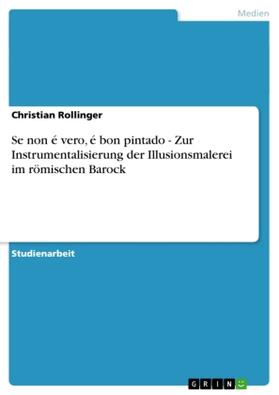 Rollinger |  Se non é vero, é bon pintado - Zur Instrumentalisierung der Illusionsmalerei im römischen Barock | Buch |  Sack Fachmedien