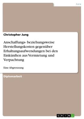 Jung |  Anschaffungs- beziehungsweise Herstellungskosten gegenüber Erhaltungsaufwendungen bei den Einkünften aus Vermietung und Verpachtung | Buch |  Sack Fachmedien