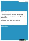 Schneider |  Gewaltdarstellung im Film. Zweck und Wirkung bei Michael Haneke und Quentin Tarantino | Buch |  Sack Fachmedien
