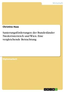 Haas | Sanierungsförderungen der Bundesländer Niederösterreich und Wien. Eine vergleichende Betrachtung | Buch | 978-3-638-83929-7 | sack.de