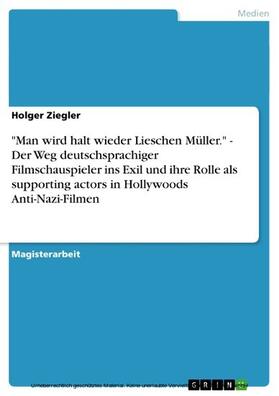 Ziegler | "Man wird halt wieder Lieschen Müller." - Der Weg deutschsprachiger Filmschauspieler ins Exil und ihre Rolle als supporting actors in Hollywoods Anti-Nazi-Filmen | E-Book | sack.de