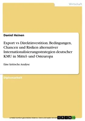 Heinen |  Export versus Direktinvestition - Eine kritische Analyse der Bedingungen, Chancen und Risiken alternativer Internationalisierungsstrategien deutscher KMU auf den Märkten Mittel- und Osteuropas | eBook | Sack Fachmedien