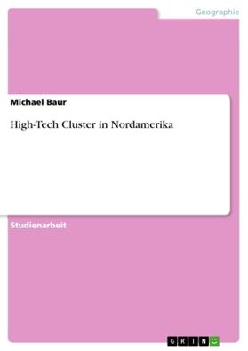 Baur | High-Tech Cluster in Nordamerika | Buch | 978-3-638-84881-7 | sack.de