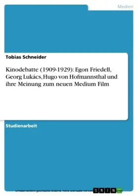 Schneider |  Kinodebatte (1909-1929): Egon Friedell, Georg Lukács, Hugo von Hofmannsthal und ihre Meinung zum neuen Medium Film | eBook | Sack Fachmedien