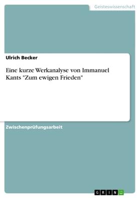 Becker | Eine kurze Werkanalyse von Immanuel Kants "Zum ewigen Frieden" | Buch | 978-3-638-85195-4 | sack.de