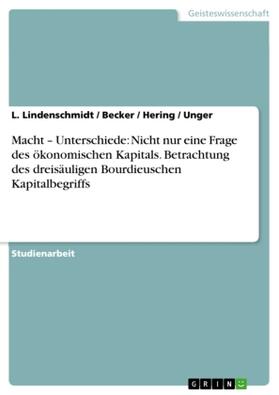 Lindenschmidt |  Macht ¿ Unterschiede: Nicht nur eine Frage des ökonomischen Kapitals. Betrachtung des dreisäuligen Bourdieuschen Kapitalbegriffs | Buch |  Sack Fachmedien