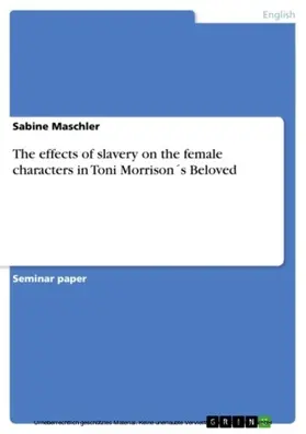 Maschler |  The effects of slavery on the female characters in Toni Morrison´s Beloved | eBook | Sack Fachmedien
