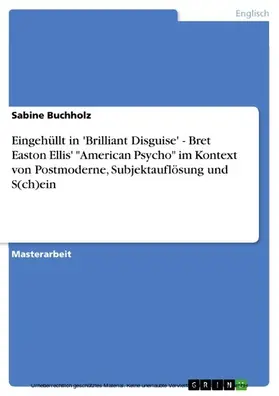 Buchholz |  Eingehüllt in 'Brilliant Disguise' - Bret Easton Ellis' "American Psycho" im Kontext von Postmoderne, Subjektauflösung und S(ch)ein | eBook | Sack Fachmedien