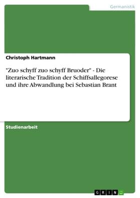Hartmann |  "Zuo schyff zuo schyff Bruoder" - Die literarische Tradition der Schiffsallegorese und ihre Abwandlung bei Sebastian Brant | Buch |  Sack Fachmedien