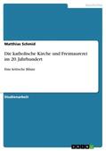 Schmid |  Die katholische Kirche und Freimaurerei im 20. Jahrhundert | Buch |  Sack Fachmedien