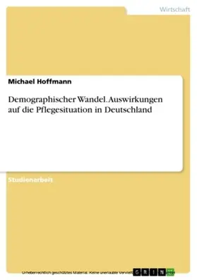Hoffmann |  Demographischer Wandel - Auswirkungen auf die Pflegesituation in Deutschland | eBook | Sack Fachmedien