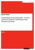 Weber |  Deutschlands neue Außenpolitik – und wer macht sie? Debatten, Institutionen und Personen. Ein Essay | eBook | Sack Fachmedien