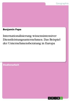 Pape |  Internationalisierung wissensintensiver Dienstleistungsunternehmen. Das Beispiel der Unternehmensberatung in Europa | Buch |  Sack Fachmedien