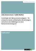 Walther / Zimmermann |  Soziologie des Konzentrationslagers - "Es existierten keine solidarischen Beziehungen zwischen den Häftlingen in den Konzentrationslagern" | Buch |  Sack Fachmedien