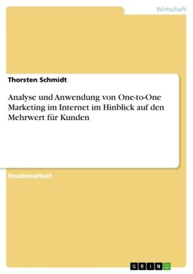 Schmidt |  Analyse und Anwendung von One-to-One Marketing im Internet im Hinblick auf den Mehrwert für Kunden | Buch |  Sack Fachmedien