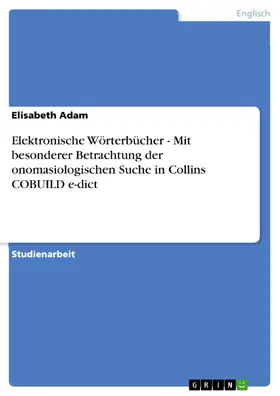 Adam |  Elektronische Wörterbücher - Mit besonderer Betrachtung der onomasiologischen Suche in Collins COBUILD e-dict | eBook | Sack Fachmedien