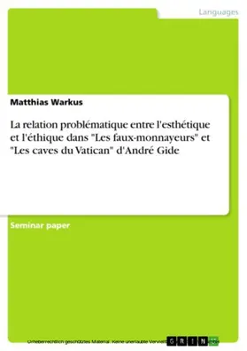 Warkus |  La relation problématique entre l'esthétique et l'éthique dans "Les faux-monnayeurs" et "Les caves du Vatican" d'André Gide | eBook | Sack Fachmedien