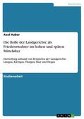 Huber |  Die Rolle der Landgerichte als Friedenswahrer im hohen und späten Mittelalter | eBook | Sack Fachmedien