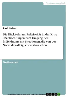 Huber |  Die Rückkehr zur Religiosität in der Krise - Beobachtungen zum Umgang des Individuums mit Situationen, die von der Norm des Alltäglichen abweichen | eBook | Sack Fachmedien