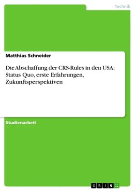 Schneider | Die Abschaffung der CRS-Rules in den USA: Status Quo, erste Erfahrungen, Zukunftsperspektiven | Buch | 978-3-638-88880-6 | sack.de
