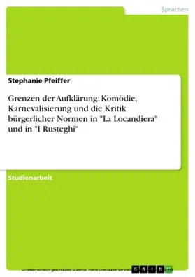 Pfeiffer |  Grenzen der Aufklärung: Komödie, Karnevalisierung und die Kritik bürgerlicher Normen in "La Locandiera" und in "I Rusteghi" | eBook | Sack Fachmedien