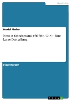 Fischer |  Nero in Griechenland (66-68 n. Chr.) - Eine kurze Darstellung | Buch |  Sack Fachmedien