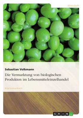 Volkmann |  Die Vermarktung von biologischen Produkten im Lebensmitteleinzelhandel | eBook | Sack Fachmedien