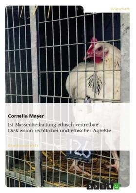 Mayer |  Ist Massentierhaltung ethisch vertretbar? Diskussion rechtlicher und ethischer Aspekte | Buch |  Sack Fachmedien
