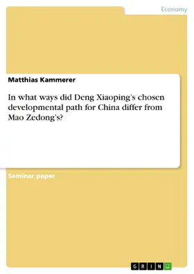 Kammerer |  In what ways did Deng Xiaoping's chosen developmental path for China differ from Mao Zedong's? | eBook | Sack Fachmedien