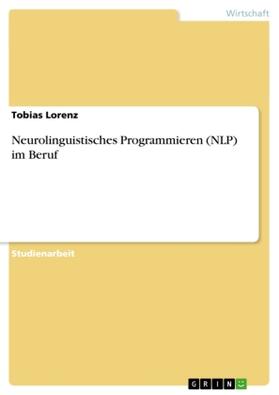 Lorenz |  Neurolinguistisches Programmieren (NLP) im Beruf | Buch |  Sack Fachmedien