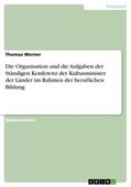 Werner |  Die Organisation und die Aufgaben der Ständigen Konferenz der Kultusminister der Länder im Rahmen der beruflichen Bildung | Buch |  Sack Fachmedien