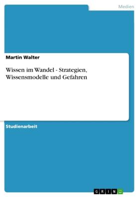 Walter |  Wissen im Wandel - Strategien, Wissensmodelle und Gefahren | Buch |  Sack Fachmedien