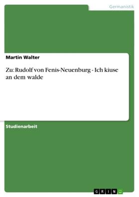 Walter | Zu: Rudolf von Fenis-Neuenburg - Ich kiuse an dem walde | Buch | 978-3-638-90393-6 | sack.de
