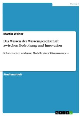 Walter |  Das Wissen der Wissensgesellschaft zwischen Bedrohung und Innovation | Buch |  Sack Fachmedien