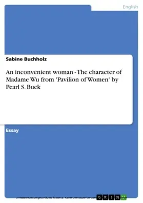 Buchholz |  An inconvenient woman - The character of Madame Wu from 'Pavilion of Women' by Pearl S. Buck | eBook | Sack Fachmedien