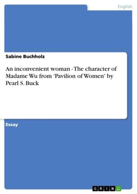 Buchholz |  An inconvenient woman - The character of Madame Wu from 'Pavilion of Women' by Pearl S. Buck | Buch |  Sack Fachmedien