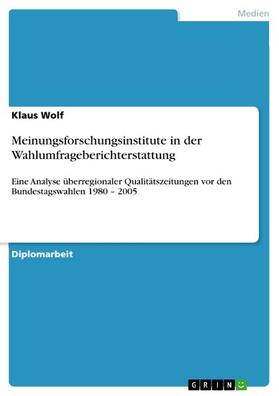 Wolf | Meinungsforschungsinstitute in der Wahlumfrageberichterstattung | E-Book | sack.de
