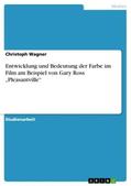 Wagner |  Entwicklung und Bedeutung der Farbe im Film am Beispiel von Gary Ross ¿Pleasantville¿ | Buch |  Sack Fachmedien